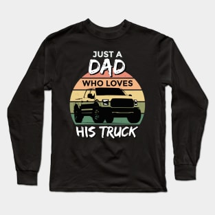 Just a Dad Who Loves His Truck Long Sleeve T-Shirt